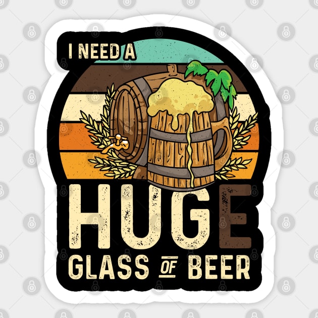 Craft Beer I need a huge glass of Beer Sticker by aneisha